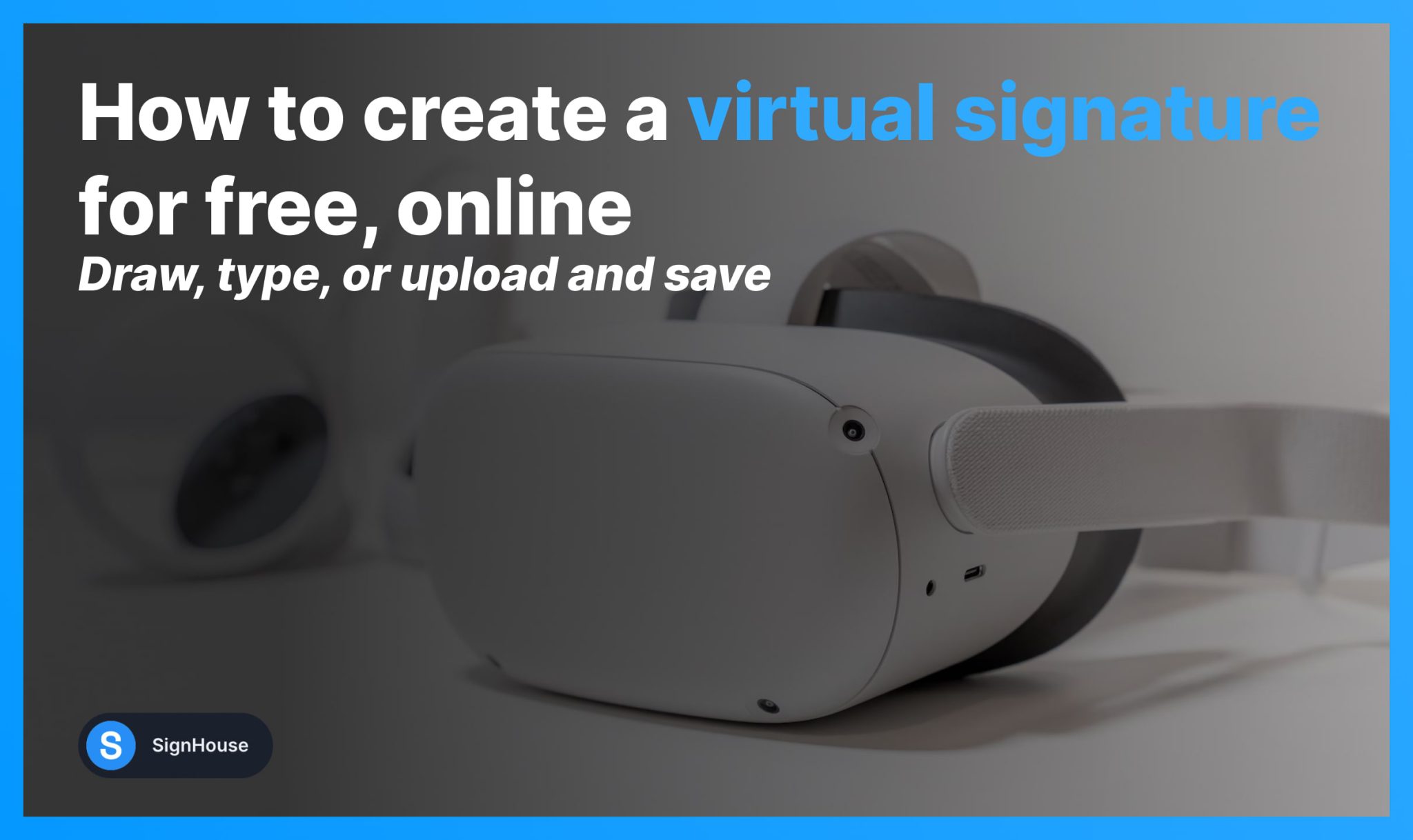 Guide: How To Create Your Virtual Signature (For Free) - SignHouse